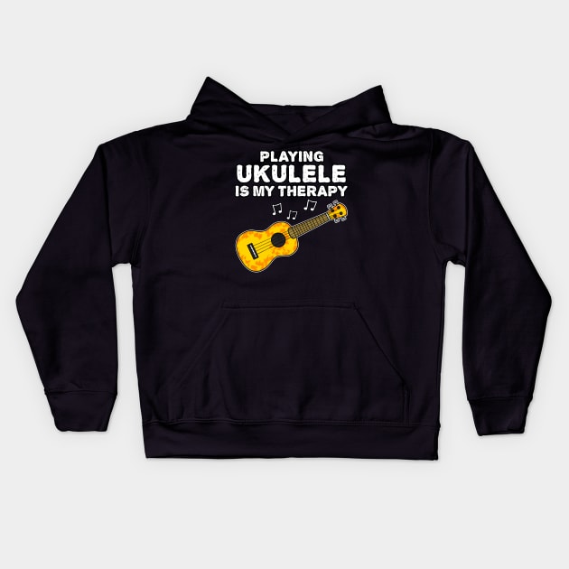 Playing Ukulele Is My Therapy, Ukulelist Funny Kids Hoodie by doodlerob